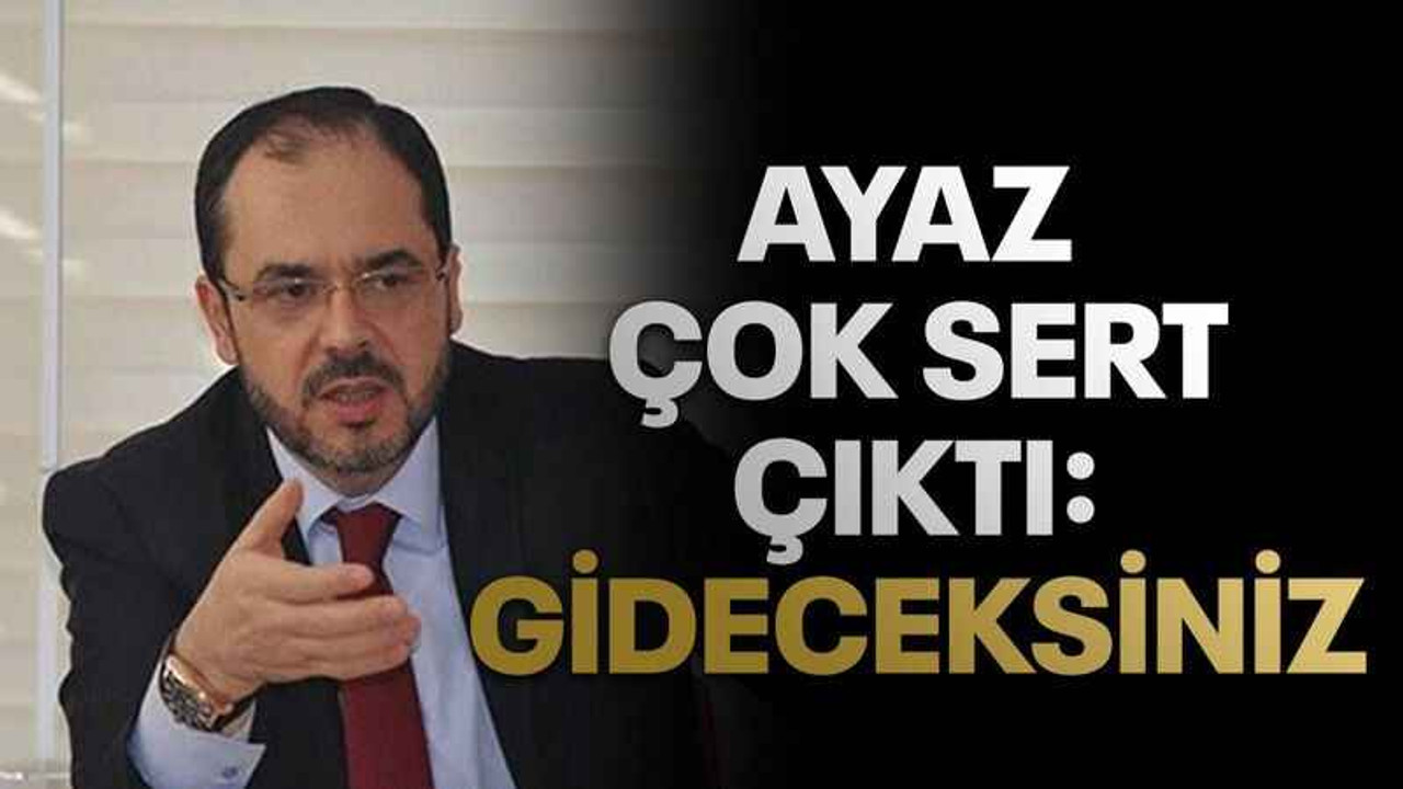 Ayaz çok sert çıktı: Gideceksiniz